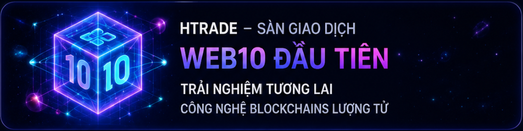 HTrade - Sàn giao dịch Web10 đầu tiên. Trải nghiệm tương lai, công nghệ blockchains lượng tử